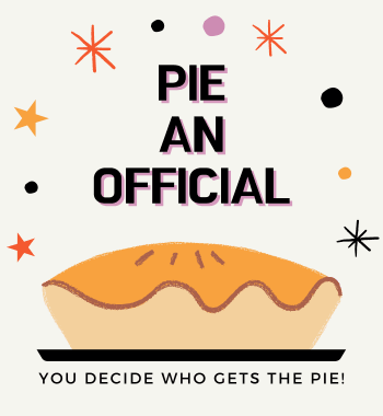 Pie an Official - You decide who gets the pie!